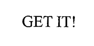 GET IT!