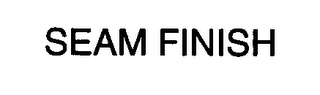SEAM FINISH