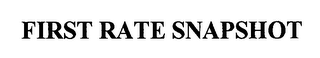 FIRST RATE SNAPSHOT
