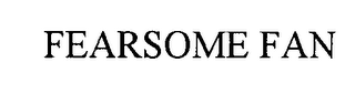 FEARSOME FAN