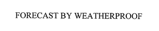 FORECAST BY WEATHERPROOF