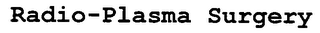 RADIO-PLASMA SURGERY