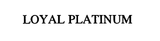 LOYAL PLATINUM
