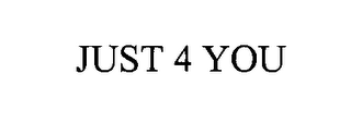 JUST 4 YOU