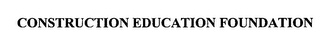 CONSTRUCTION EDUCATION FOUNDATION
