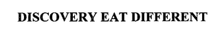 DISCOVERY EAT DIFFERENT