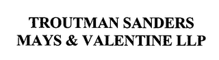 TROUTMAN SANDERS MAYS & VALENTINE LLP