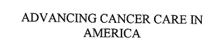 ADVANCING CANCER CARE IN AMERICA