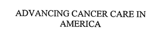 ADVANCING CANCER CARE IN AMERICA