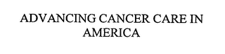 ADVANCING CANCER CARE IN AMERICA