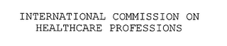 INTERNATIONAL COMMISSION ON HEALTHCARE PROFESSIONS