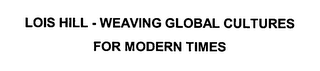 LOIS HILL - WEAVING GLOBAL CULTURES FOR MODERN TIMES