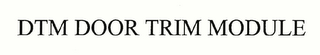 DTM DOOR TRIM MODULE