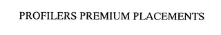 PROFILERS PREMIUM PLACEMENTS