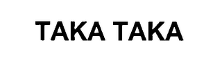 TAKA TAKA