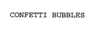 CONFETTI BUBBLES