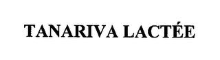 TANARIVA LACTÉE
