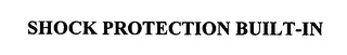 SHOCK PROTECTION BUILT-IN