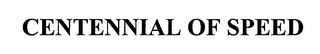 CENTENNIAL OF SPEED