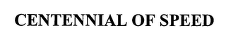 CENTENNIAL OF SPEED