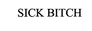 SICK BITCH
