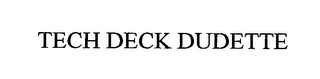 TECH DECK DUDETTE