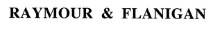 RAYMOUR & FLANIGAN