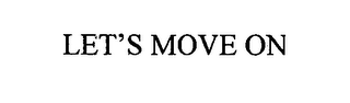 LET'S MOVE ON