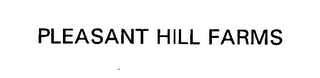 PLEASANT HILL FARMS