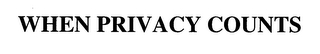 WHEN PRIVACY COUNTS
