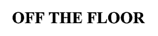 OFF THE FLOOR
