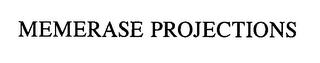 MEMERASE PROJECTIONS