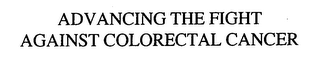 ADVANCING THE FIGHT AGAINST COLORECTAL CANCER