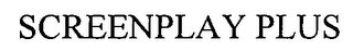 SCREENPLAY PLUS