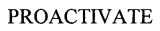 PROACTIVATE