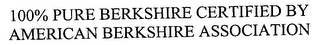 100% PURE BERKSHIRE CERTIFIED BY AMERICAN BERKSHIRE ASSOCIATION