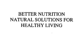 BETTER NUTRITION NATURAL SOLUTIONS FOR HEALTHY LIVING