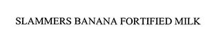 SLAMMERS BANANA FORTIFIED MILK