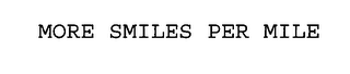 MORE SMILES PER MILE