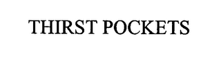 THIRST POCKETS