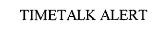 TIMETALK ALERT