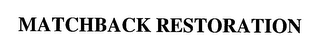 MATCHBACK RESTORATION