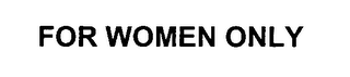 FOR WOMEN ONLY