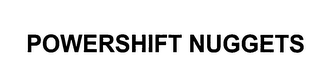 POWERSHIFT NUGGETS