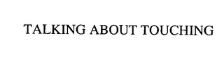 TALKING ABOUT TOUCHING