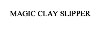 MAGIC CLAY SLIPPER