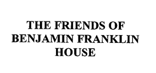 THE FRIENDS OF BENJAMIN FRANKLIN HOUSE