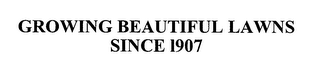 GROWING BEAUTIFUL LAWNS SINCE 1907