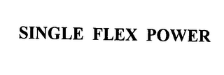 SINGLE FLEX POWER