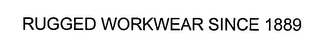 RUGGED WORKWEAR SINCE 1889